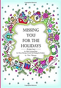 (Pocket Size) Missing You for the Holidays: An Adult Coloring Book for Those Missing a Loved One During the Holidays (Paperback)