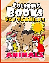 Coloring Books for Toddlers: Animals: Baby Activity Book for Kids Age 1-3, 2-4, 3-5, Boys or Girls, Fun Early Childhood Children, Preschool Prep Ac (Paperback)