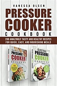 Pressure Cooker Cookbook: 200 Amazingly Tasty and Healthy Recipes for Quick, Easy, and Nourishing Meals (Paperback)