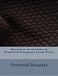 Narrative of the Life of Frederick Douglass: Large Print (Paperback)