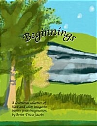 Beginnings: A Devotional Collection of Black and White Images to Inspire Your Imagination (Paperback)
