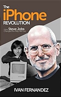 The iPhone Revolution: How Steve Jobs Changed the Way We Live (Paperback)