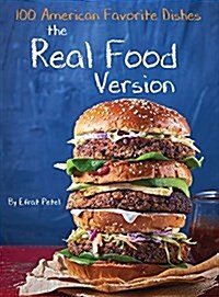 100 American Favorite Dishes: The Real Food Version (Hardcover)