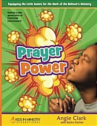 Prayer Power! for Kids: Raising a Generation of Kingdom Intercessors (Paperback)