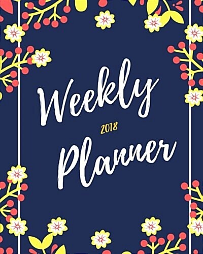 2018 Planner Weekly: Calendar Schedule Organizer and Journal Notebook (Paperback)