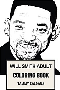 Will Smith Adult Coloring Book: Fresh Prince of Bel-Air Star and Academy Award Nominee, Blockbuster Actor and Comedian Inspired Adult Coloring Book (Paperback)