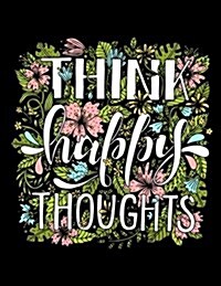 Think Happy Thoughts: Motivation and Inspiration Journal Coloring Book for Adutls, Men, Women, Boy and Girl (Daily Notebook, Diary) (Paperback)
