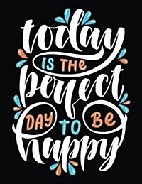 Today Is the Perfect Day to Be Happy: Motivation and Inspiration Journal Coloring Book for Adutls, Men, Women, Boy and Girl (Daily Notebook, Diary) (Paperback)