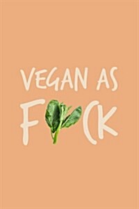 Vegan as Fuck: 120-Page Lined Vegan Design Journal (Paperback)