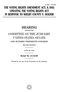 The Voting Rights Amendment ACT, S. 1945: Updating the Voting Rights ACT in Response to Shelby County V. Holder (Paperback)