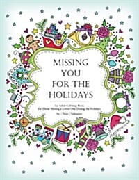 Missing You for the Holidays: An Adult Coloring Book for Those Missing a Loved One During the Holidays (Paperback)