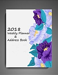 2018 Weekly Planner and Address Book: Calendar for Schedule, Organizer and Journal: 2018 Weekly Planner, Calendar and Planner to Schedule, Organize Yo (Paperback)