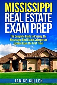 Mississippi Real Estate Exam Prep: The Complete Guide to Passing the Mississippi Real Estate Salesperson License Exam the First Time! (Paperback)