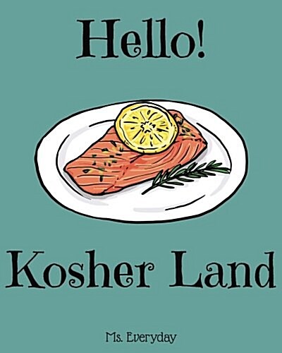 Hello! Kosher Land: 365 Days of Easy Kosher Recipes (Kosher Cookbook, Kosher Food, Kosher Cooking, Kosher Book, Kosher Recipe Book, Health (Paperback)