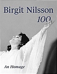 Birgit Nilsson: 100: An Homage (Hardcover)