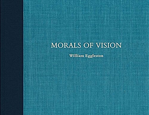 William Eggleston: Morals of Vision (Hardcover)