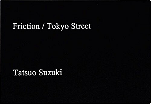 Tatsuo Suzuki: Friction / Tokyo Streets (Hardcover)