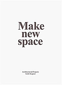 Anish Kapoor: Make New Space. Architectural Projects (Hardcover)