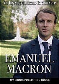 Emmanuel Macron: An Unauthorized Biography (Paperback)