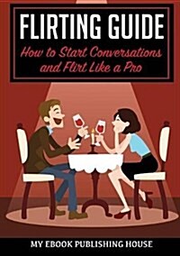 알라딘: Flirting Guide: How to Start Conversations and Flirt Like a Pro ...