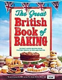 The Great British Book of Baking : Discover over 120 delicious recipes in the official tie-in to Series 1 of The Great British Bake Off (Hardcover)