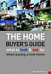 The Home Buyers Guide : What to Look & Ask for When Buying a New Home (Paperback)