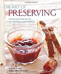 The Art of Preserving: From Jams and Jellies to Chutneys and Pickles (Hardcover)