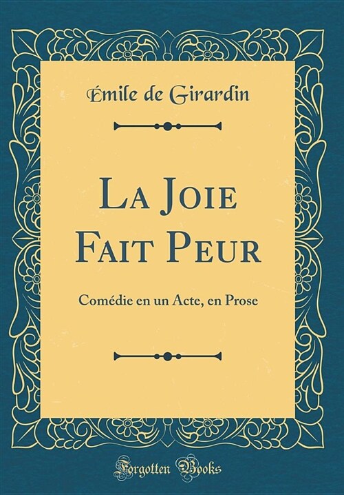 La Joie Fait Peur: Comedie En Un Acte, En Prose (Classic Reprint) (Hardcover)