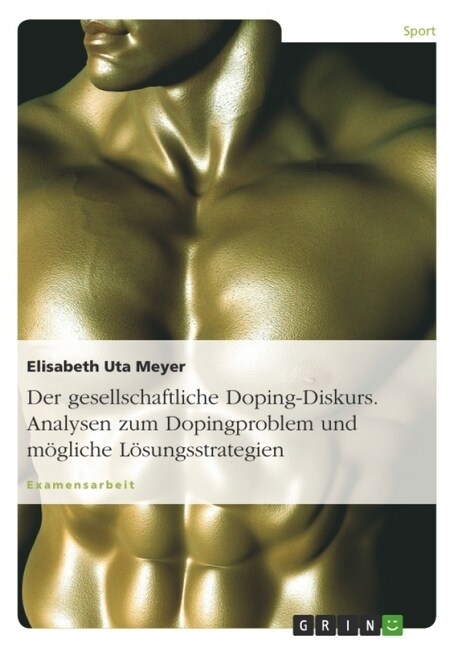 Der gesellschaftliche Doping-Diskurs. Analysen zum Dopingproblem und m?liche L?ungsstrategien (Paperback)