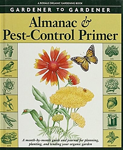 Gardener to Gardener Almanac & Pest-Control Primer: A Month-By-Month Guide and Journal for Planning, Planting, and Tending Your Organic Garden (Hardcover)