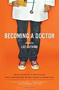 Becoming a Doctor: From Student to Specialist, Doctor-Writers Share Their Experiences (Paperback)