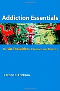 Addiction Essentials: The Go-To Guide for Clinicians and Patients (Paperback)