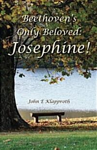 Beethovens Only Beloved: Josephine!: A Biography of the Only Woman Beethoven Ever Loved (Paperback)