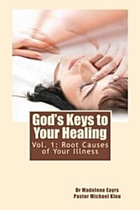 Gods Keys to Your Healing: Root Causes of Your Illness (Paperback)