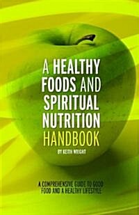 A Healthy Foods and Spiritual Nutrition Handbook (Paperback)