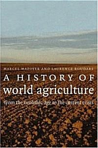 A History of World Agriculture : from the Neolithic Age to the Current Crisis (Paperback)