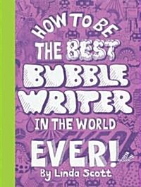 How to Be the Best Bubble Writer in the World Ever! (Paperback)