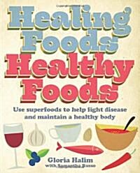 Healing Foods, Healthy Foods : Use superfoods to help fight disease and maintain a healthy body (Paperback)