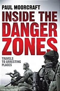 Inside the Danger Zones : Travels to Arresting Places (Paperback)