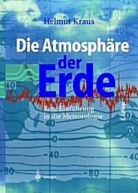 Die Atmosph?e Der Erde: Eine Einf?rung in Die Meteorologie (Hardcover, 3, 3., Erw. U. Akt)