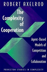 The complexity of cooperation : agent-based models of competition and collaboration