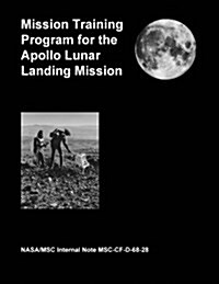 Mission Training Program for the Apollo Lunar Landing Mission (Paperback)