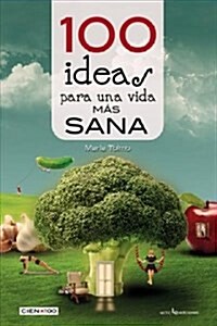 100 Ideas Para Una Vida Mas Sana y Natural (Paperback)