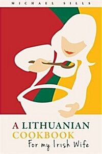 A Lithuanian Cookbook for My Irish Wife (Paperback)