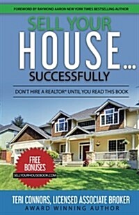 Sell Your House Successfully: Dont Hire a Realtor(r) Until You Read This Book (Paperback)