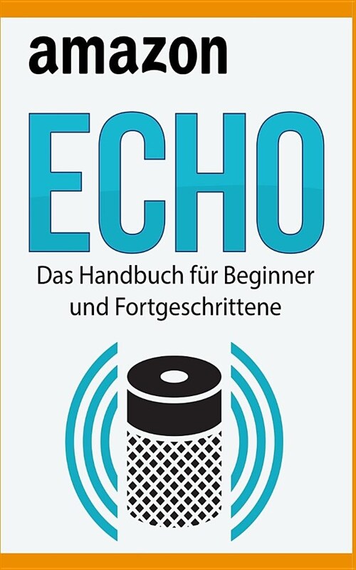 Amazon Echo: Das Handbuch F? Beginner Und Fortgeschrittene (Paperback)