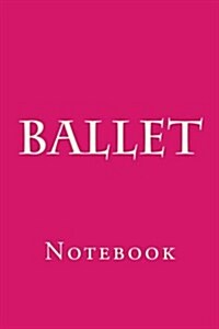 Ballet: Notebook (Paperback)