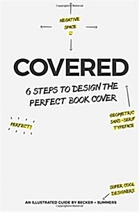 Covered: Six Steps To Design The Perfect Book Cover (Paperback)