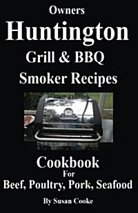 Huntington Grill & BBQ Smoker Recipes Cookbook: For Beef, Poultry, Pork & Seafood (Paperback)