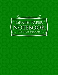 Graph Paper Notebook: 1/2 Inch Squares: Blank Graphing Paper with No Border - Graph Paper Ruled Composition Book, Great for Mathematics, For (Paperback)